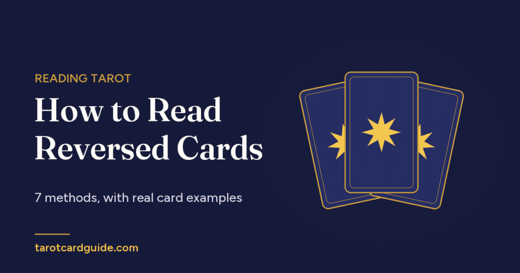 How to Read Reversed Cards: 7 methods, with real card examples
