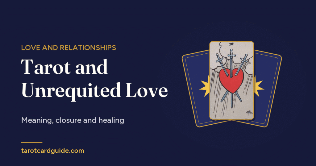 Tarot and Unrequited Love: Meaning, closure and healing