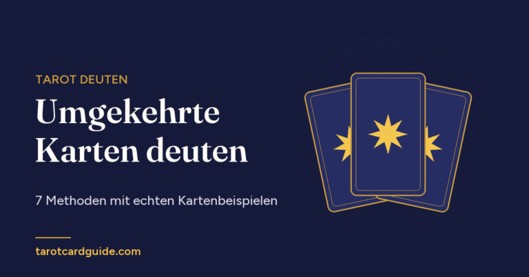 Umgekehrte Karten deuten: 7 Methoden mit echten Kartenbeispielen