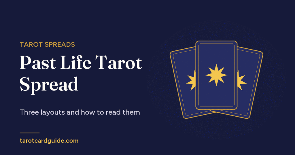Past Life Tarot Spread: Three layouts and how to read them